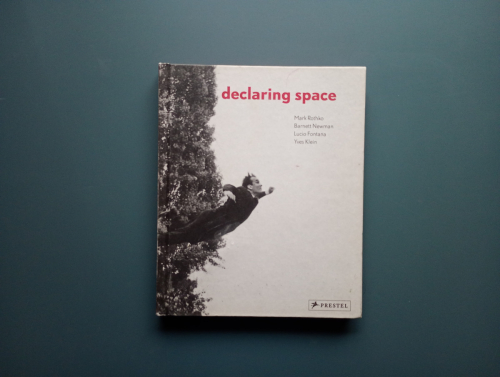 Book cover from Declaring Space: Mark Rothko, Barnett Newman, Lucio Fontana, Yves Klein