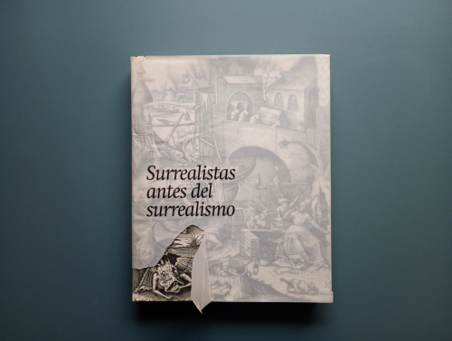 Book cover from Surrealistas antes del Surrealismo: La Fantasía y lo fantástico en la estampa, el dibujo y la fotografía