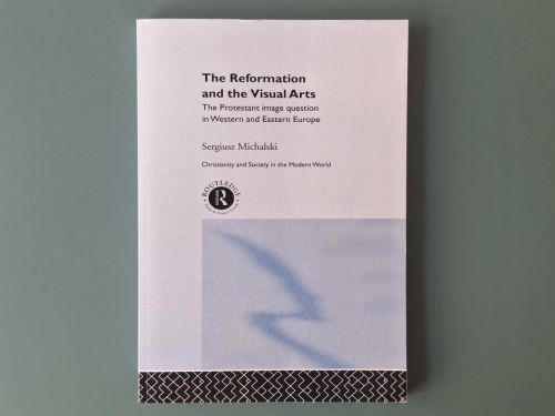 Book cover from Reformation and the Visual Arts: The Protestant Image Question in Western and Eastern Europe (Christianity...