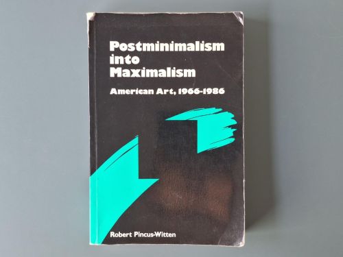 Book cover from Postminimalism into Maximalism: American Art 1966-1989 (Studies in the Fine Arts Criticism)