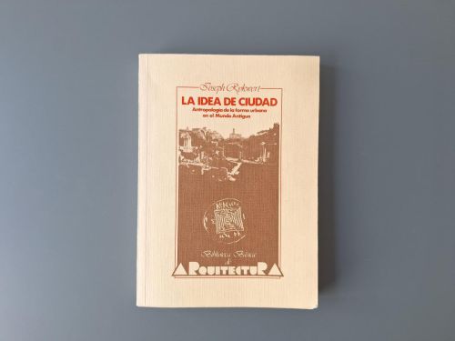 Book cover from La idea de ciudad. Antropología de la forma urbana en el Mundo Antiguo